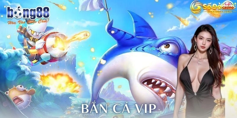 Bắn cá vip Bong88