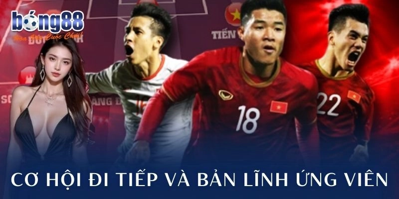 Cơ hội đi tiếp và bản lĩnh ứng viên