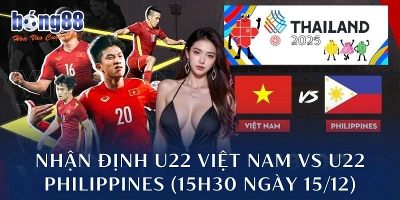 Nhận định U22 Việt Nam vs U22 Philippines (15h30 ngày 15/12)